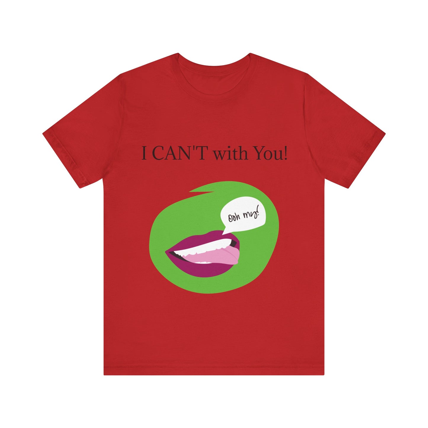 Unisex Jersey Short Sleeve Tee - I CAN'T with You!