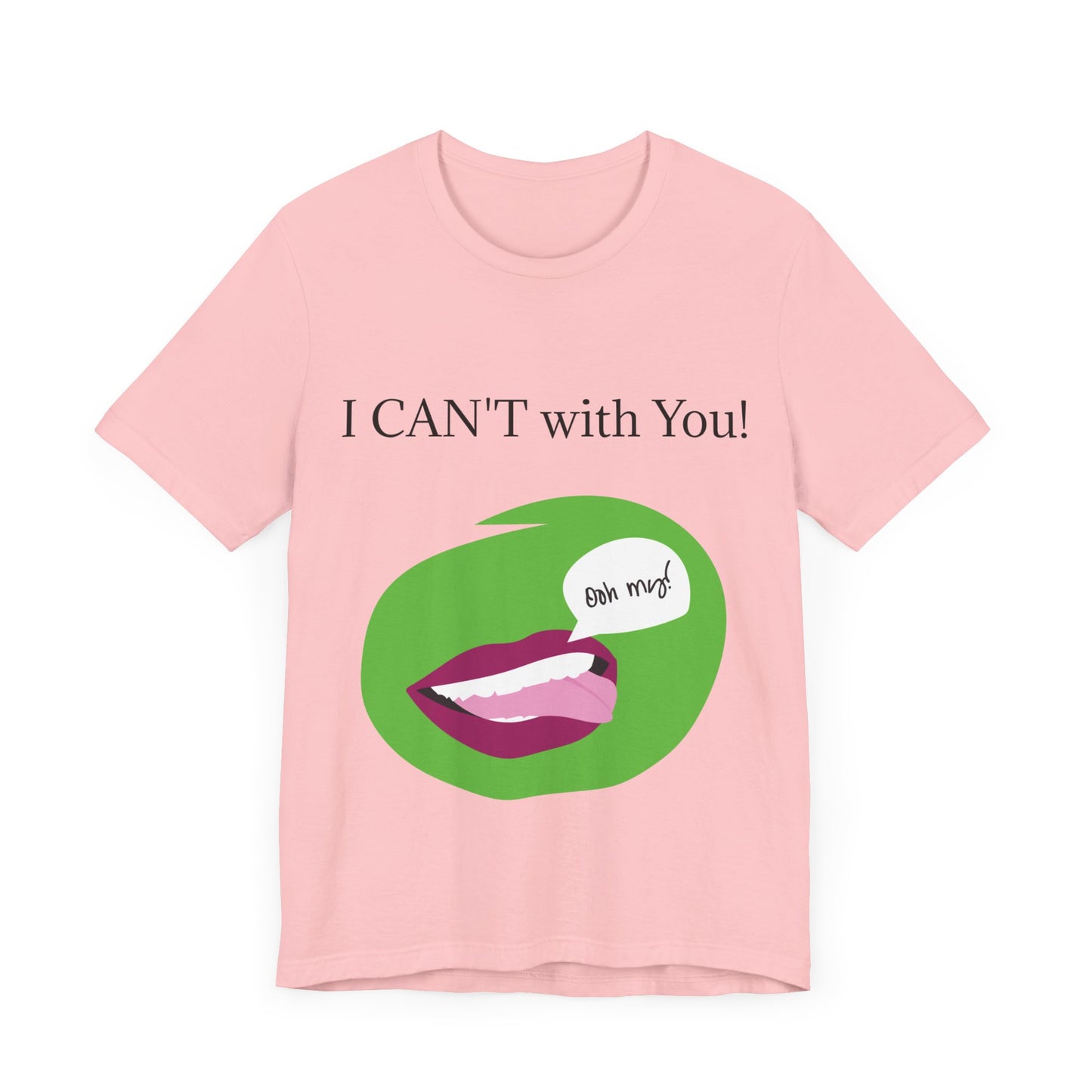 Unisex Jersey Short Sleeve Tee - I CAN'T with You!