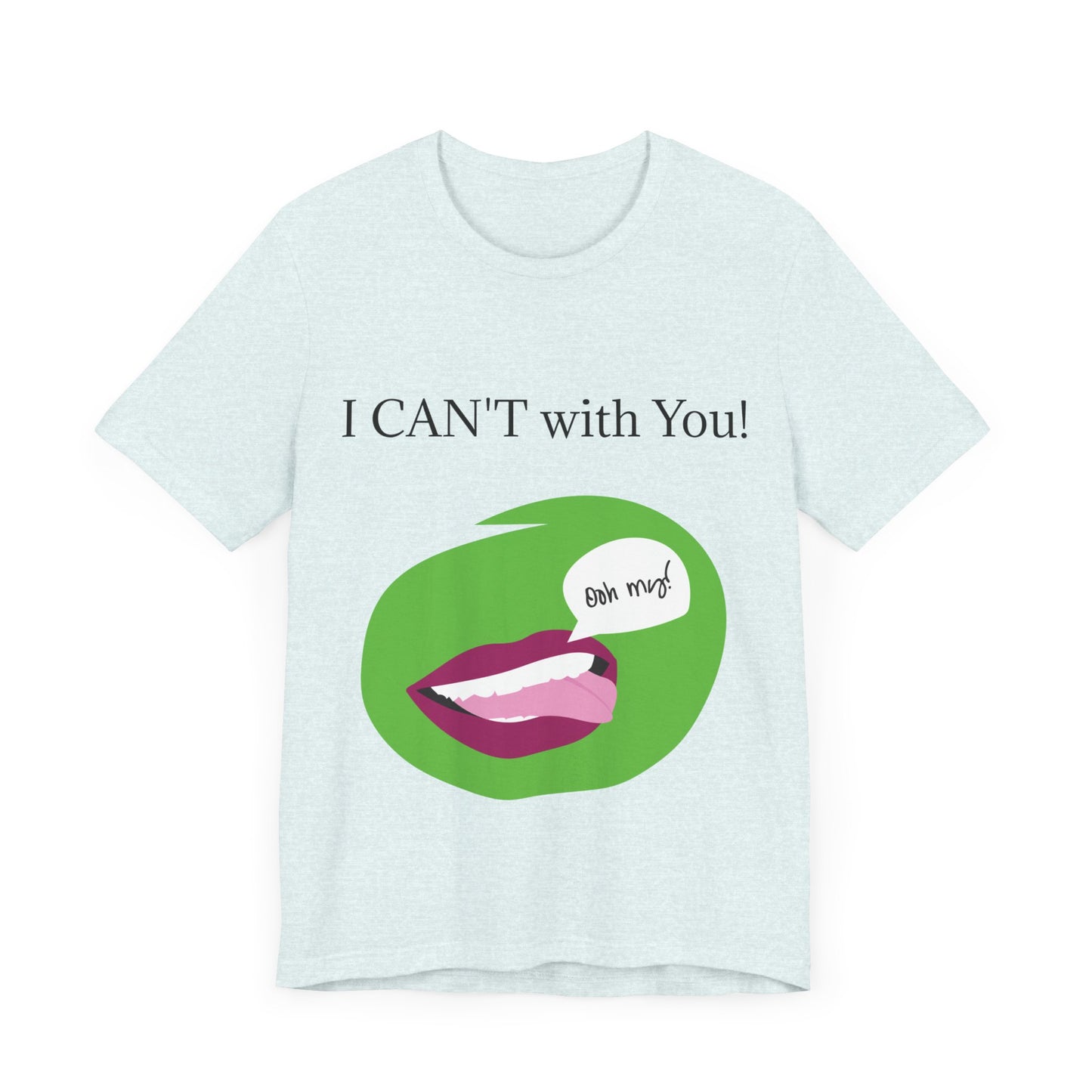 Unisex Jersey Short Sleeve Tee - I CAN'T with You!