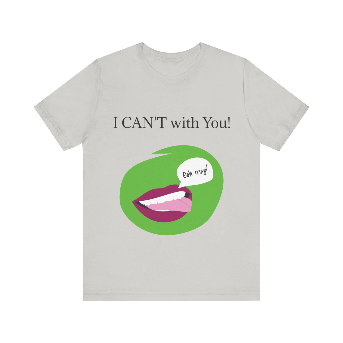 Unisex Jersey Short Sleeve Tee - I CAN'T with You!