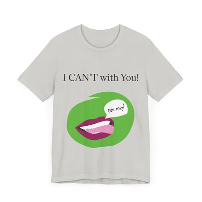 Unisex Jersey Short Sleeve Tee - I CAN'T with You!